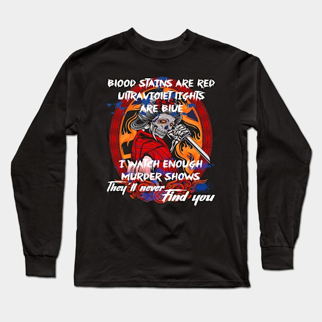 Blood stains are red ultravioiet lights are blue I watch enough murder shows they will never find you Long Sleeve T-Shirt by Aprilgirls